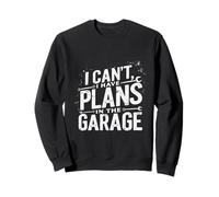 I Cant I Have Plans in The Garage Fête des Pères Mécanique Voiture Sweatshirt