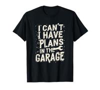 I Cant I Have Plans in The Garage Fête des Pères Mécanique Voiture T-Shirt