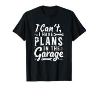 I Cant I Have Plans in The Garage Fête des Pères Mécanique Voiture T-Shirt