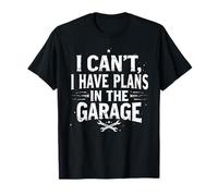 I Cant I Have Plans in The Garage Fête des Pères Mécanique Voiture T-Shirt