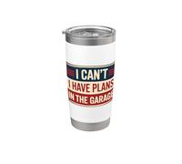 I Can't I Have Plans In The Garage Gobelet isotherme en acier inoxydable double paroi