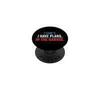 I Cant I Have Plans in The Garage PopSockets PopGrip Adhésif