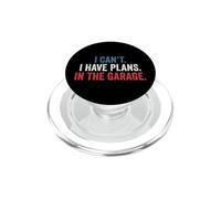 I Cant I Have Plans in The Garage PopSockets PopGrip pour MagSafe