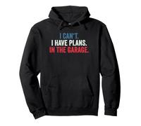 I Cant I Have Plans in The Garage Sweat à Capuche