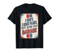 I Can't I Have Plans In The Garage T-Shirt