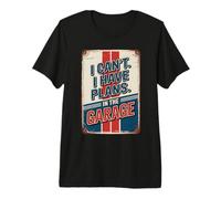 I Can't I Have Plans in The Garage T-Shirt Haut de Gamme