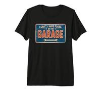I Can't I Have Plans in The Garage T-Shirt Haut de Gamme