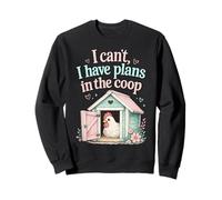 I Cant I Have Plans to Coop Funny Chicken Farm Humor Sweatshirt
