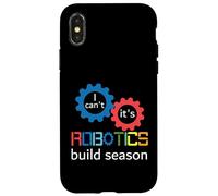 I Can't It's Robotics Build Season Robots Ingénieur Robots Coque pour iPhone X/XS