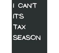I Can't, It's Tax Season: Funny Accountant Notebook | Sarcastic Office Journal for CPAs, Bookkeepers & Finance Professionals | Hilarious Coworker Gift