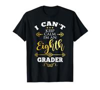 I Can't Keep Calm I'm a 8th Grader First Day 8th Grade T-Shirt