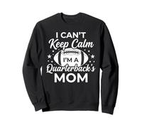 I Can't Keep Calm I'm a Quarterback's Mom Football Mother Sweatshirt