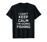 I can't keep calm I'm going fishing funny sarcastic humour T-Shirt