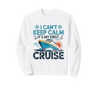 I Can't Keep Calm It's My First Cruise Sailing Cruise Sweatshirt
