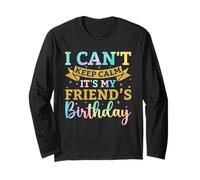 I Can't Keep Calm It's My Friend Tie Dye Fête d'anniversaire Manche Longue