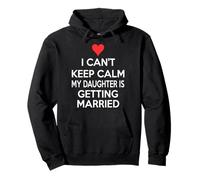 I Can't Keep Calm My Daughter is Get Married Sweat à Capuche