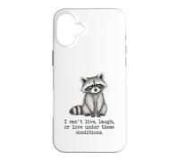 I Can't Live, Laugh, Or Love Under These Conditions Raccoon Coque pour iPhone 16 Plus