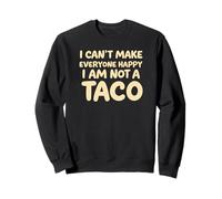 I Cant Make Everyone Happy Im Not A Taco Funny Foodie Tees Sweatshirt