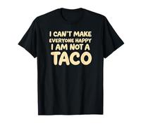 I Cant Make Everyone Happy Im Not A Taco Funny Foodie Tees T-Shirt
