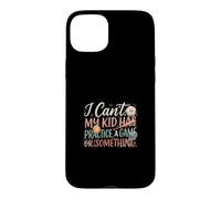 I Can't My Kid Has Practice A Game Or Something Coque pour iPhone 15 Plus