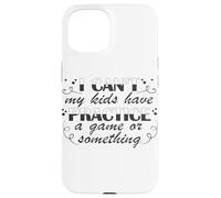I Can't My Kids Have Jeu d'entraînement Coque pour iPhone 15