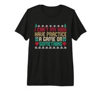 I Can't My Kids Have Practice A Game Or Something T-Shirt Haut de Gamme
