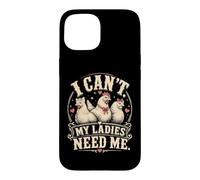 I Cant My Ladies Need Me Chicken Dad Funny Coque pour iPhone 15