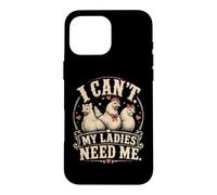 I Cant My Ladies Need Me Chicken Dad Funny Coque pour iPhone 16 Pro Max