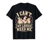 I Cant My Ladies Need Me Chicken Dad Funny T-Shirt