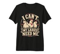 I Cant My Ladies Need Me Chicken Dad Funny T-Shirt Haut de Gamme