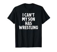 I Can't My Son Has Wrestling Mom Dad T-Shirt