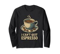 I Can't Quit Espresso Caféine Humour Manche Longue