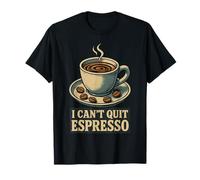 I Can't Quit Espresso Caféine Humour T-Shirt