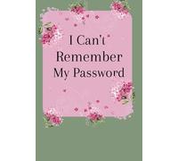 I Can't Remember My Password: A pretty floral password log book. Never forget your passwords again.
