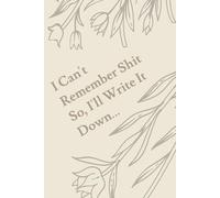 I Can't Remember Shit So, I'll Write It Down...: I can't remember shit so, I'll write it down: Organizer, Log Book & Notebook for Passwords and Shit... 6x9 notebook, 120 pages. Great for funny gifts