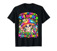 I Can't Save The World But I Can Make it weirder Mushroom T-Shirt