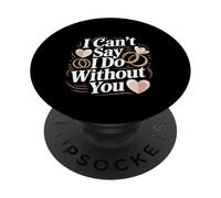 I Can't Say I Do Without You Proposal Wedding Couple -- PopSockets PopGrip Adhésif