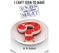 I Can't Seem To Make Ends-Meat
