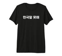 « I Can't Speak Korean » Mot drôle de hangul coréen T-Shirt Haut de Gamme