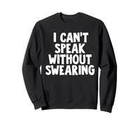 I Can't Speak Without Swearing Sweatshirt