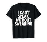I Can't Speak Without Swearing T-Shirt