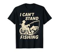 I Can't Stand Fishing - Funny Fisherman Blagues Humour Dad T-Shirt