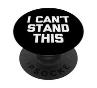 I Can't Stand This - Funny Saying Sarcastic Cute Cool Novelty PopSockets PopGrip Adhésif