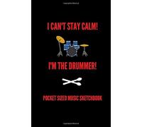 I Can't Stay Calm! I'm The Drummer! Pocket Sized Music Sketchbook 100 Pages Handy 5 X 8: Gift For Songwriters, Students And Musicians Alike For Guitar, Percussion, Piano & Keyboard, Brass, Strin