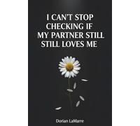 I Can't Stop Checking If My Partner Still Loves Me: Why You Need Constant Reassurance