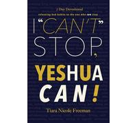 I "Can't" Stop, YESHUA CAN!: Releasing bad habits to the one who can stop