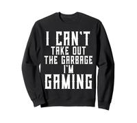 I Can't Take Out The Garbage I'm Gaming Funny Husband Gamer Sweatshirt
