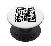 I Can't Talk to You Today I Talked to Two People Yesterday PopSockets PopGrip Adhésif