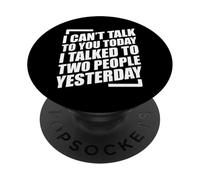 I Can't Talk to You Today I Talked to Two People Yesterday PopSockets PopGrip Adhésif