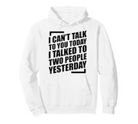 I Can't Talk to You Today I Talked to Two People Yesterday Sweat à Capuche